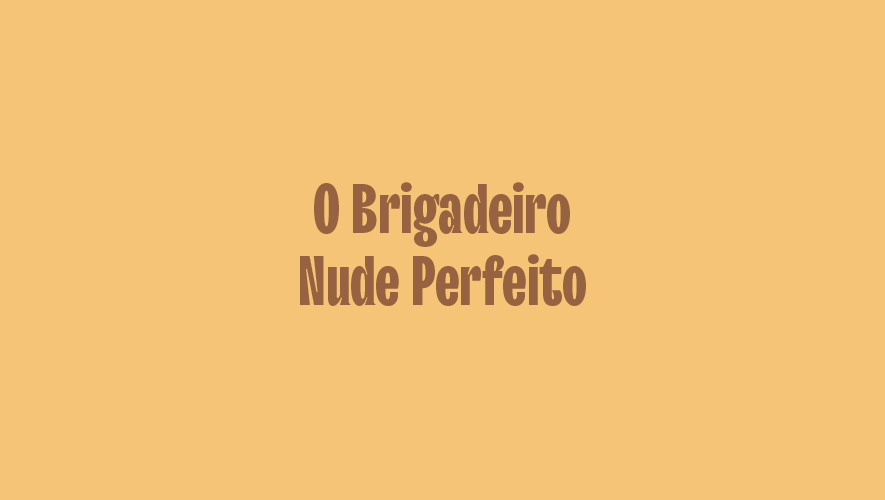 O Brigadeiro Perfeito Nude