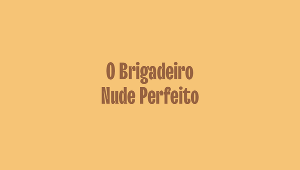 O Brigadeiro Perfeito Nude