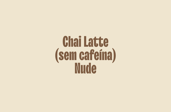 Chai Latte Nude (sem cafeína!)