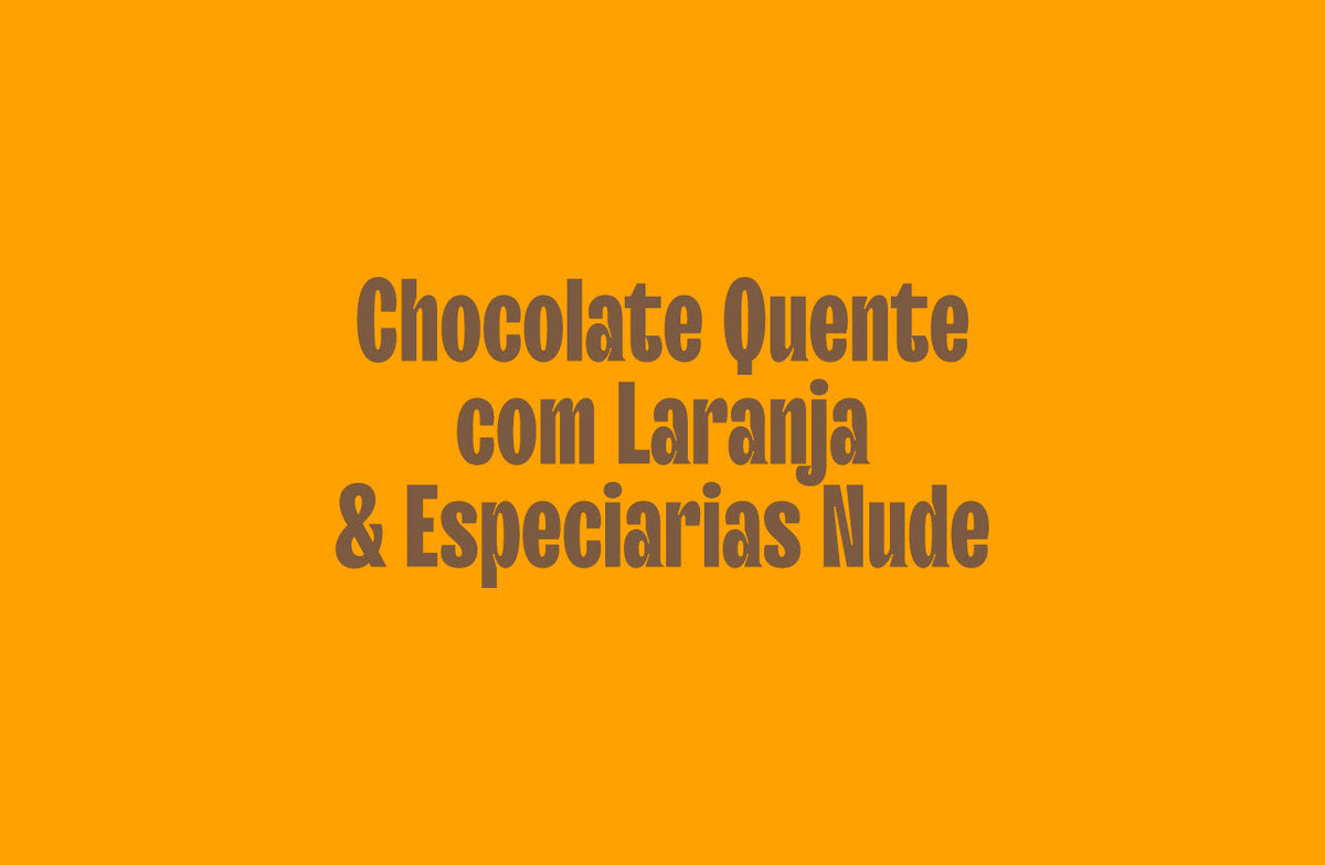 Chocolate Quente com Laranja e Especiarias Nude