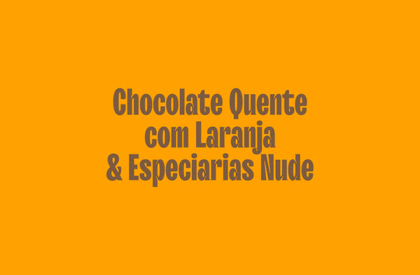 Chocolate Quente com Laranja e Especiarias Nude