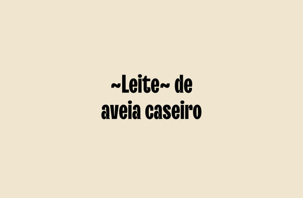 ~Leite de aveia~ caseiro