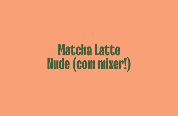 Matcha Latte Nude (com mixer!)