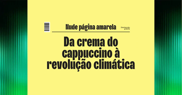 Da crema do cappuccino à revolução climática