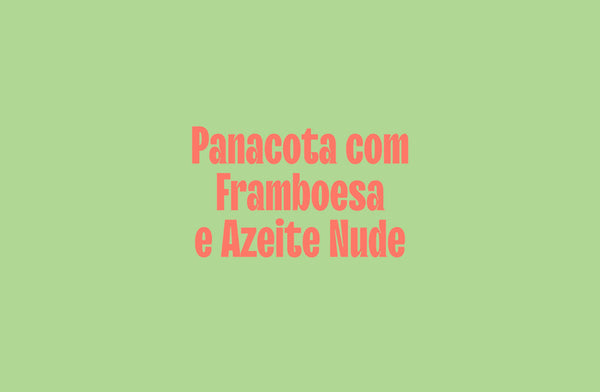 Panacota com Framboesa e Azeite Nude