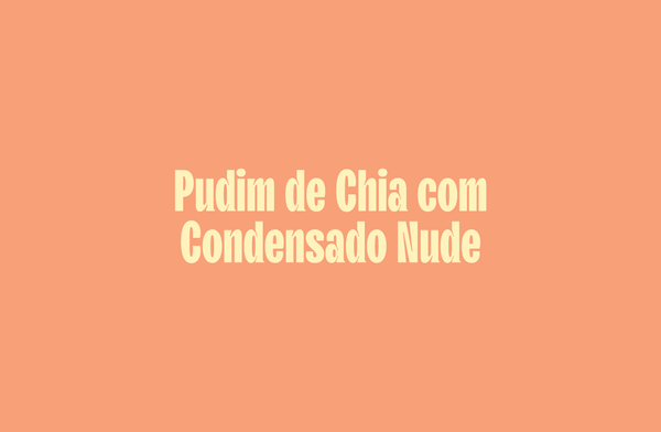 Pudim de Chia com Condensado Nude