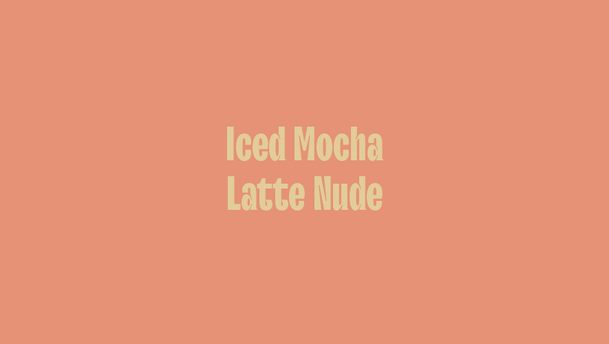 Iced Mocha Latte Nude