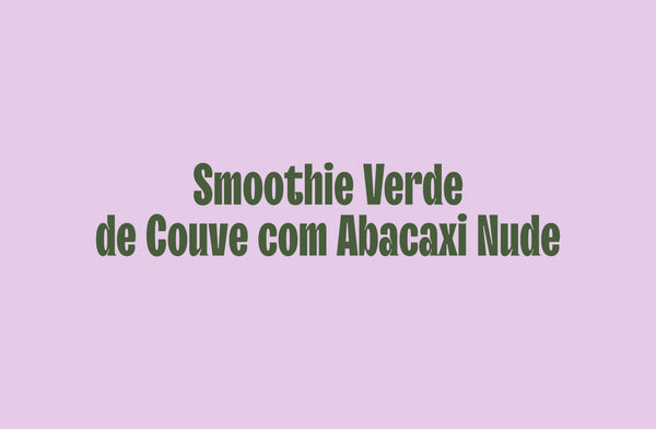 Smoothie Verde de Couve com Abacaxi Nude