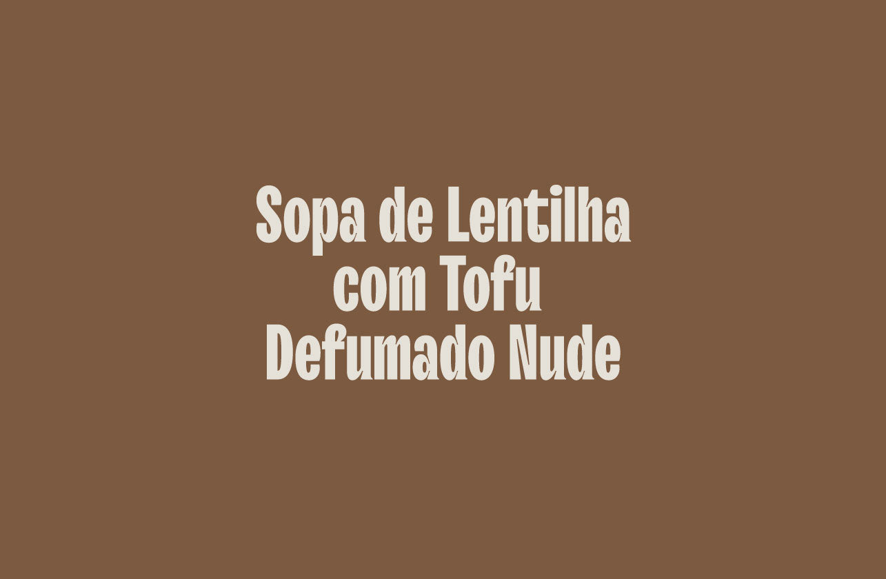 Sopa de Lentilha com Tofu Defumado Nude